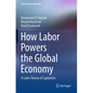 How Labor Powers the Global Economy: A Labor Theory of Capitalism - Paperback