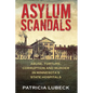Asylum Scandals: Abuse, Torture, Corruption and Murder in Minnesota's State Hospitals - Paperback