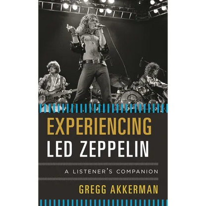 Experiencing Led Zeppelin: A Listener's Companion - Hardcover