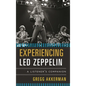 Experiencing Led Zeppelin: A Listener's Companion - Hardcover