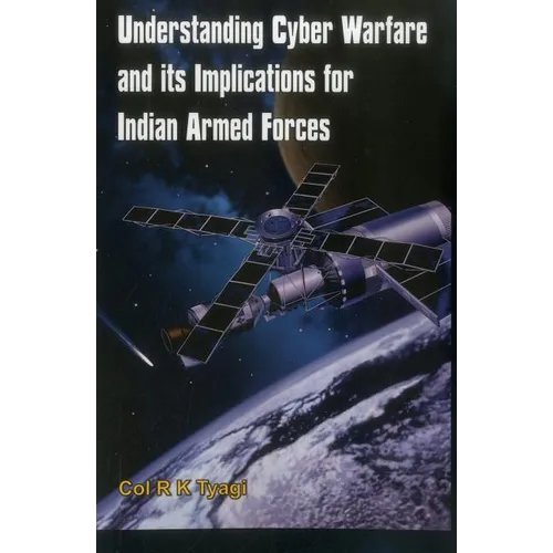 Understanding Cyber Warfare and Its Implications for Indian Armed Forces - Paperback