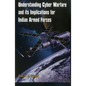 Understanding Cyber Warfare and Its Implications for Indian Armed Forces - Paperback