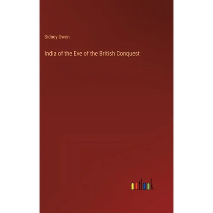 India of the Eve of the British Conquest - Hardcover