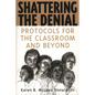 Shattering the Denial: Protocols for the Classroom and Beyond - Paperback