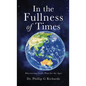 In the Fullness of Times: Discovering God's Plan for the Ages - Hardcover