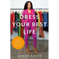 Dress Your Best Life: How to Use Fashion Psychology to Take Your Look -- And Your Life -- To the Next Level - Hardcover
