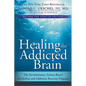 Healing the Addicted Brain: The Revolutionary, Science-Based Alcoholism and Addiction Recovery Program - Paperback