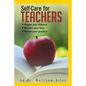 Self-Care for Teachers: Regain Your Balance Reclaim Your Time Renew Your Practice - Paperback