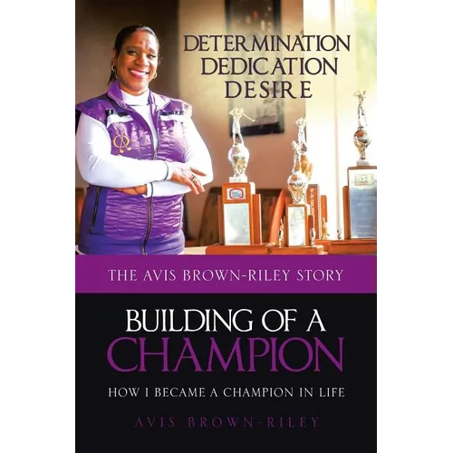 Building of a Champion: How I became a champion in life: The Avis Brown-Riley Story - Paperback