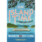 On Island Time: A Traveler's Atlas: Illustrated Adventures on and Around the Islands of Washington and British Columbia - Paperback
