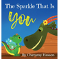 The Sparkle That Is You: A Children's Story of Embracing Uniqueness with Love - Hardcover