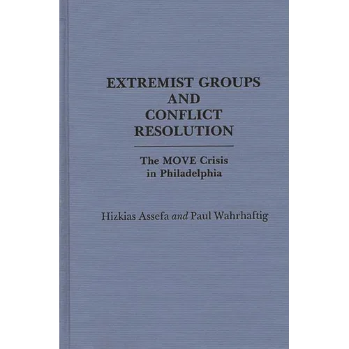 Extremist Groups and Conflict Resolution: The Move Crisis in Philadelphia - Hardcover