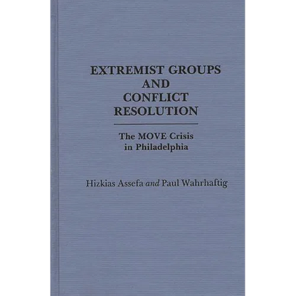 Extremist Groups and Conflict Resolution: The Move Crisis in Philadelphia - Hardcover