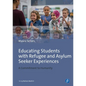 Educating Students with Refugee and Asylum Seeker Experiences: A Commitment to Humanity - Paperback