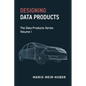 Designing Data Products: The Data Products Series Volume I - Paperback