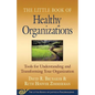 Little Book of Healthy Organizations: Tools for Understanding and Transforming Your Organization - Paperback
