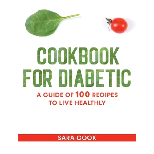 cookbook for diabetic: A guide of 100 recipes to live healthly - Paperback