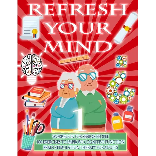 Refresh Your Mind Workbook for Senior People, 100 Exercises to Improve Cognitive Function, Brain Stimulation Therapy for Adults: Alzheimer Parkinson D - Paperback