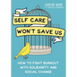 Self Care Won't Save Us: How to Fight Burnout with Solidarity and Social Change - Paperback
