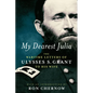 My Dearest Julia: The Wartime Letters of Ulysses S. Grant to His Wife - Hardcover