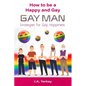 How to be a Happy and Gay GAY MAN: Strategies for Gay Happiness - Paperback