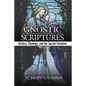 The Gnostic Scriptures: History, Theology, and the Sacred Feminine - Paperback