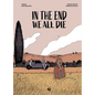 In the End We All Die: A Graphic Novel - Hardcover