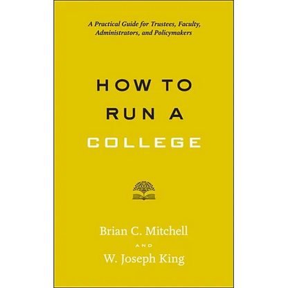 How to Run a College: A Practical Guide for Trustees, Faculty, Administrators, and Policymakers - Paperback