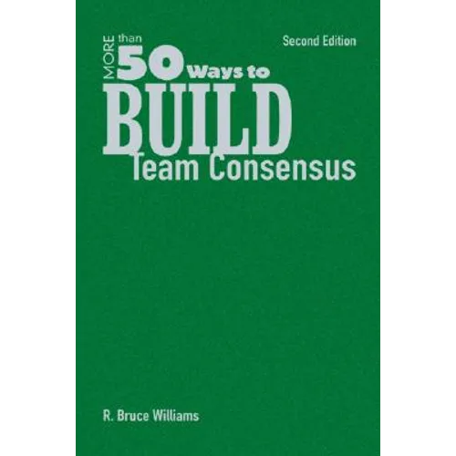 More Than 50 Ways to Build Team Consensus - Hardcover