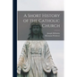 A Short History of the Catholic Church - Paperback