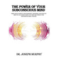 The Power of Your Subconscious Mind: There Are No Limits to the Prosperity, Happiness, and Peace of Mind You Can Achieve Simply by Using the Power of - Hardcover