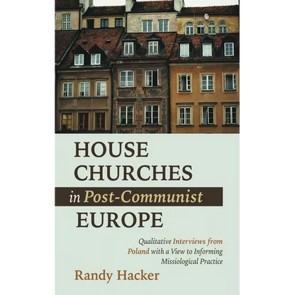 House Churches in Post-Communist Europe: Qualitative Interviews from Poland with a View to Informing Missiological Practice - Paperback