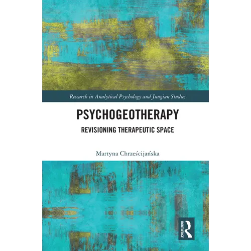 Psychogeotherapy: Revisioning Therapeutic Space - Paperback