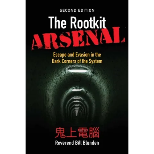 The Rootkit Arsenal: Escape and Evasion in the Dark Corners of the System: Escape and Evasion in the Dark Corners of the System - Paperback