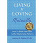 Living and Loving Mutually: How To Break Free From Hurtful Relationship Patterns - Paperback