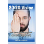 20/20 Vision: Your Guide on How to Achieve an Improved and Healthy Eyesight the Natural Way - Paperback