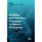 Auditory and Phonetic Processes in Speech Perception - Hardcover
