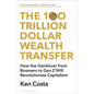 The 100 Trillion Dollar Wealth Transfer: How the Handover from Boomers to Gen Z Will Revolutionize Capitalism - Hardcover