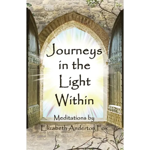 Journeys in the Light Within: Meditations by Elizabeth Anderton Fox - Paperback