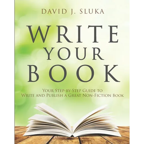 Write Your Book: Your Step-By-Step Guide to Write and Publish a Great Nonfiction Book - Paperback