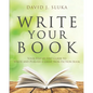 Write Your Book: Your Step-By-Step Guide to Write and Publish a Great Nonfiction Book - Paperback