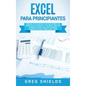 Excel para principiantes: Aprenda a utilizar Excel 2016, incluyendo una introducción a fórmulas, funciones, gráficos, cuadros, macros, modelado, - Hardcover
