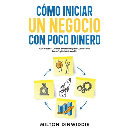 Cómo Iniciar un Negocio con Poco Dinero: Qué Hacer si Quieres Emprender pero Cuentas con Poco Capital de Inversión - Paperback