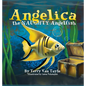 ANGELICA the NAUGHTY ANGELFISH - Hardcover