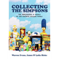 Collecting the Simpsons: The Merchandise and Legacy of Our Favorite Nuclear Family (for Simpsons Lovers, Simpsons Merchandise, History and Criticism) - Hardcover