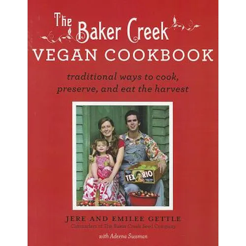Baker Creek Vegan Cookbook: Traditional Ways to Cook, Preserve, and Eat the Harvest - Paperback