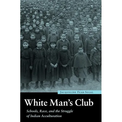 White Man's Club: Schools, Race, and the Struggle of Indian Acculturation - Paperback