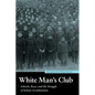 White Man's Club: Schools, Race, and the Struggle of Indian Acculturation - Paperback