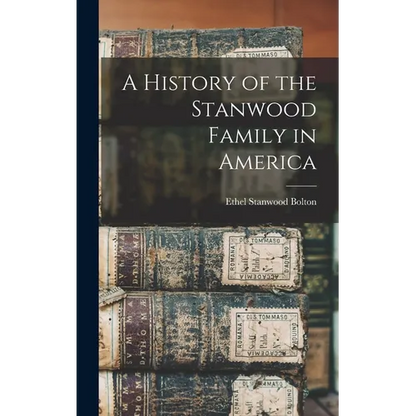 A History of the Stanwood Family in America - Hardcover
