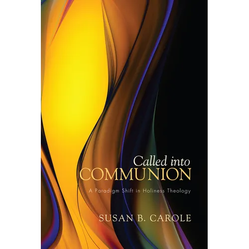 Called Into Communion: A Paradigm Shift in Holiness Theology - Hardcover